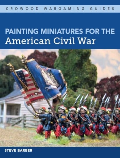 Painting Miniatures for the American Civil War Barber Steve