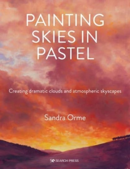 Painting Skies in Pastel: Creating Dramatic Clouds and Atmospheric Skyscapes Search Press Ltd