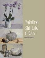 Painting Still Life in Oils Wagstaff Adele