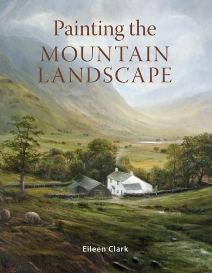 Painting the Mountain Landscape Eileen Clark