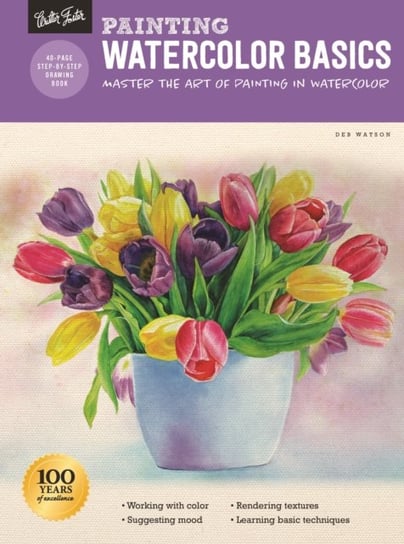 Painting: Watercolor Basics: Master The Art Of Painting In Watercolor Deb Watson