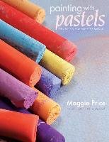 Painting with Pastels: Easy Techniques to Master the Medium Price Maggie