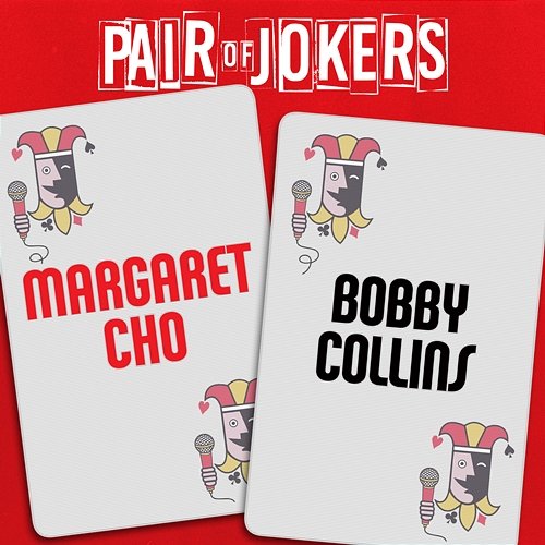 Pair of Jokers: Margaret Cho & Bobby Collins Margaret Cho & Bobby Collins