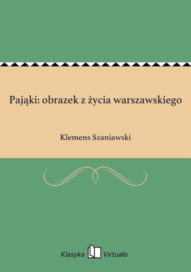 Pająki: obrazek z życia warszawskiego Szaniawski Klemens
