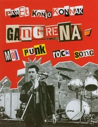 Pakiet: Gangrena. Mój punk rock song / Nikt nie odda się za zupę Konnak Paweł Konjo