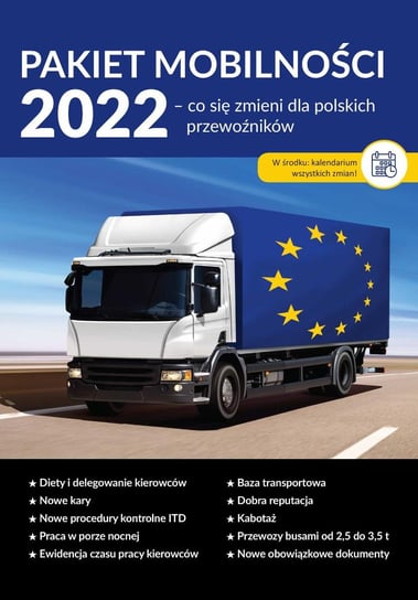 Pakiet mobilności 2022. Co się zmieni dla polskich przewoźników Opracowanie zbiorowe