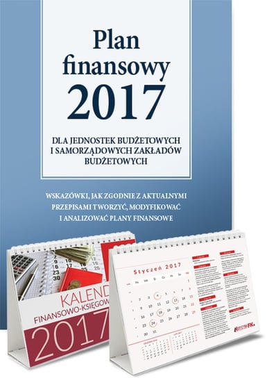 Pakiet: Plan Finansowy 2017 dla jednostek budżetowych i samorządowych zakładów budżetowych + Kalendarz finansowo-księgowy 2017 dla jsfp Opracowanie zbiorowe