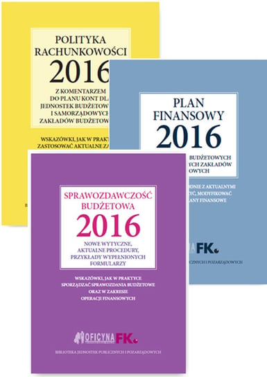 Pakiet: Polityka rachunkowości 2016 / Plan finansowy 2016 / Sprawozdawczość budżetowa 2016 Opracowanie zbiorowe