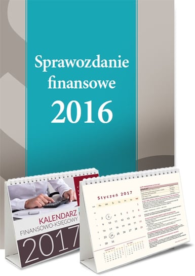 Pakiet: Sprawozdanie finansowe 2016 + Kalendarz finansowo-księgowy 2017 Opracowanie zbiorowe