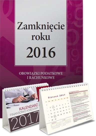 Pakiet: Zamknięcie roku 2016 + Kalendarz finansowo-księgowy 2017 Opracowanie zbiorowe
