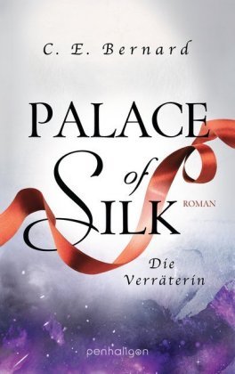 Palace of Silk - Die Verräterin Bernard C. E.