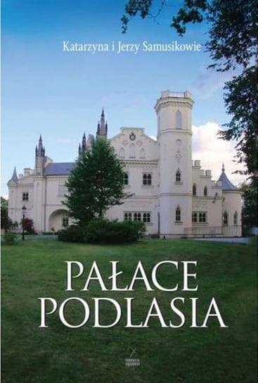 Pałace Podlasia Samusik Jerzy, Samusik Katarzyna