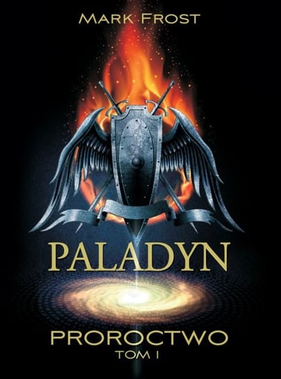 Paladyn. Tom 1. Proroctwo Frost Mark