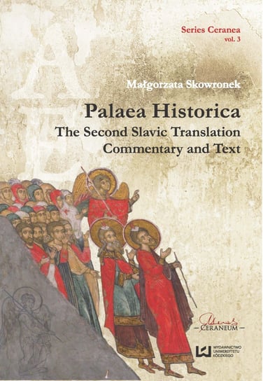 Palaea Historica. The Second Slavonic Translation. Commentary and Text Series Ceranea T3 Skowronek Małgorzata