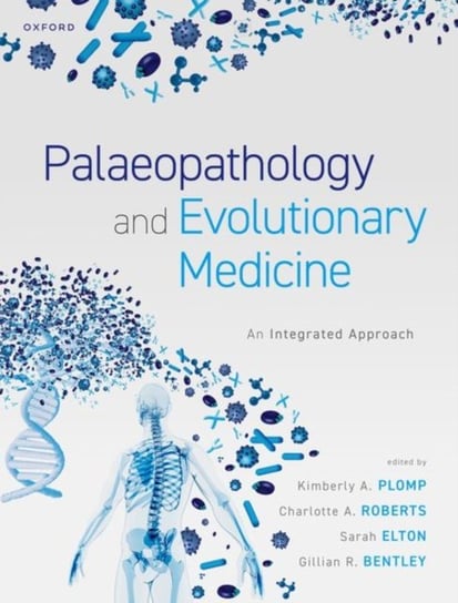Palaeopathology and Evolutionary Medicine: An Integrated Approach Opracowanie zbiorowe