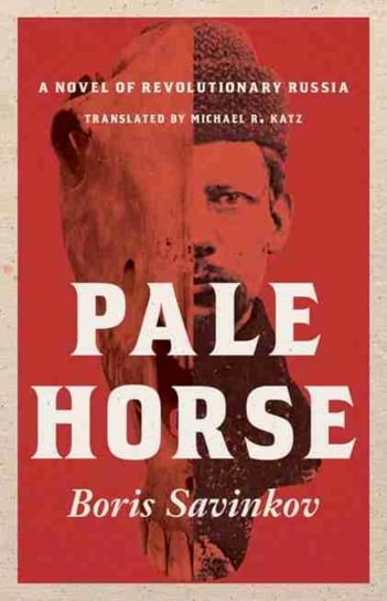 Pale Horse: A Novel of Revolutionary Russia Boris Savinkov, Michael R. Katz