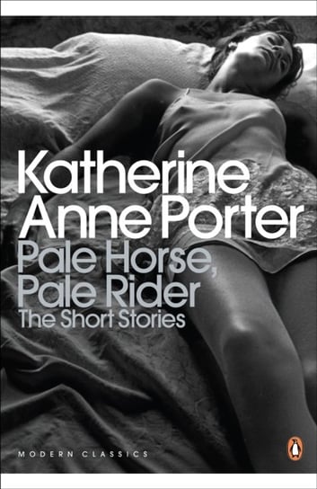 Pale Horse, Pale Rider. The Selected Stories of Katherine Anne Porter Porter Katherine Anne