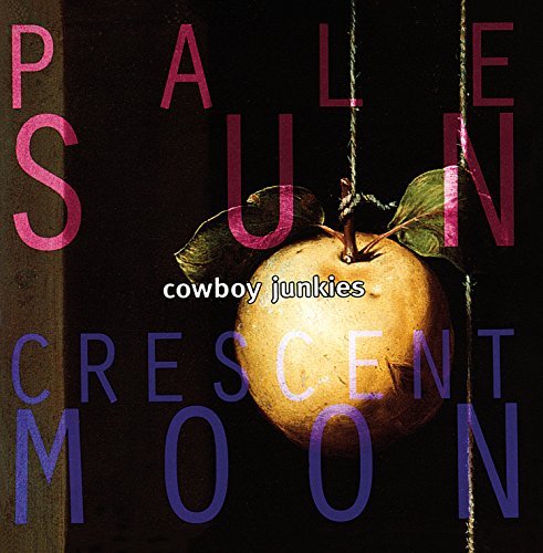 Pale Sun, Crescent Moon Cowboy Junkies