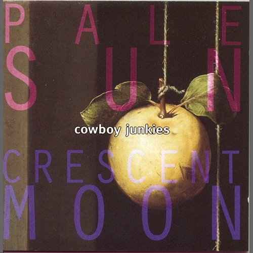 Pale Sun Crescent Moon Cowboy Junkies