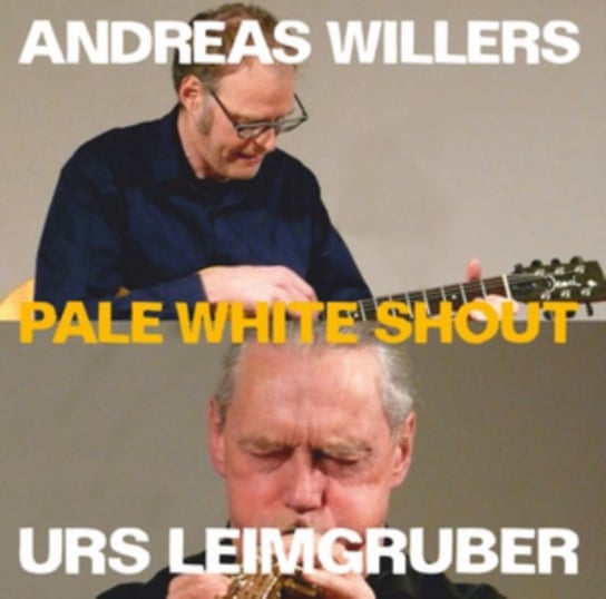 Pale White Shout Andreas Willers & Urs Leimgruber