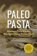 Paleo Pasta: Gluten-Free Pasta Recipes for a Paleo Diet Chatham John