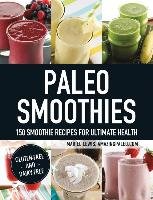 Paleo Smoothies: 150 Smoothie Recipes for Ultimate Health Lewis Mariel