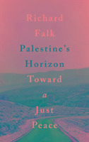 Palestine's Horizon: Towards a Just Peace Falk Richard