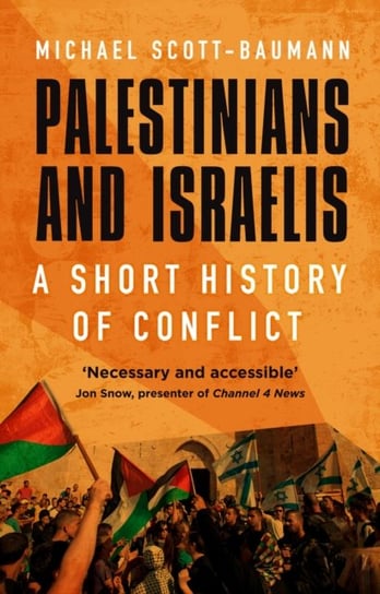 Palestinians and Israelis. A Short History of Conflict Michael Scott-Baumann