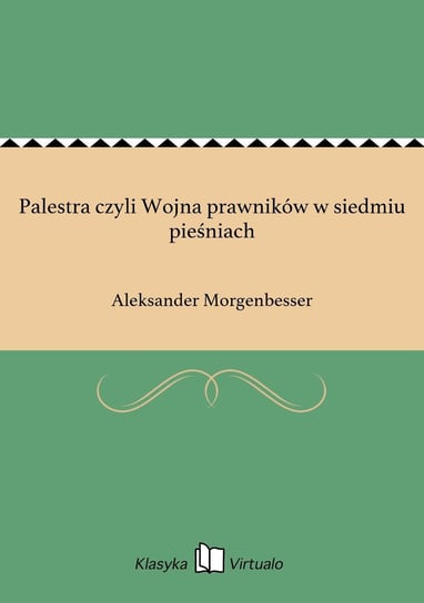 Palestra czyli Wojna prawników w siedmiu pieśniach Morgenbesser Aleksander