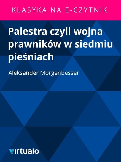 Palestra czyli wojna prawników w siedmiu pieśniach Morgenbesser Aleksander