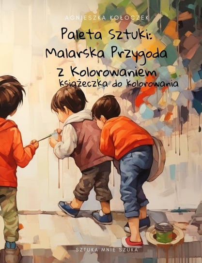 Paleta sztuki: malarska przygoda z kolorowaniem Agnieszka Kołoczek