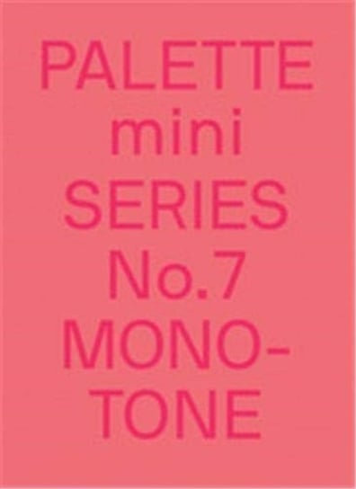 PALETTE mini 07: Monotone: New single-colour graphics Opracowanie zbiorowe