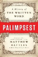 Palimpsest: A History of the Written Word Battles Matthew