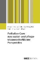 Palliative Care aus sozial- und pflegewissenschaftlicher Perspektive Juventa Verlag Gmbh, Juventa Verlag Ein Imprint Julius Beltz Gmbh&Co. Kg