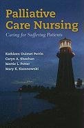 Palliative Care Nursing: Caring for Suffering Patients Perrin Kathleen Ouimet, Sheehan Caryn A., Potter Mertie L.