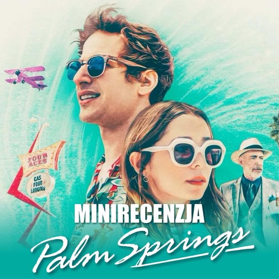 Palm Springs (minirecenzja) - Transkontynentalny Magazyn Filmowy - podcast Burkowski Darek, Marcinkowski Patryk