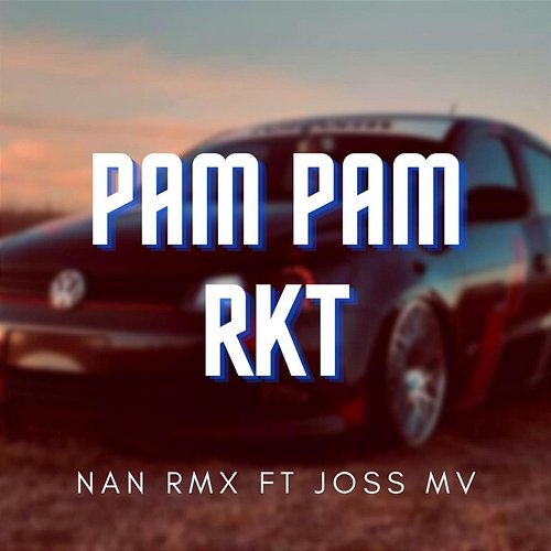 Pam Pam Rkt Nan Rmx feat. Joss Mv