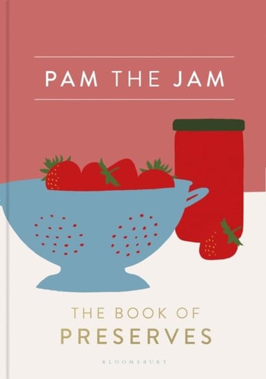 Pam the Jam. The Book of Preserves Pam Corbin
