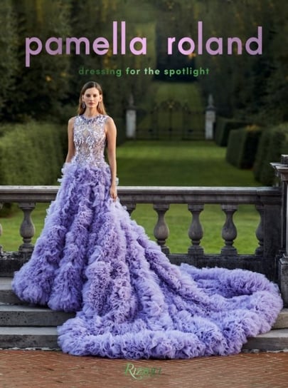 Pamella Roland: Dressing for the Spotlight Rizzoli International Publications