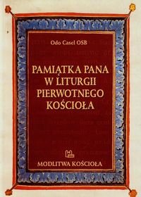Pamiątka Pana w liturgii pierwotnego kościoła Casel Odo