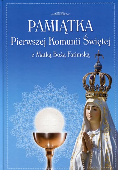 Pamiątka Pierwszej Komunii Świętej z Matką Boską Fatimską Opracowanie zbiorowe