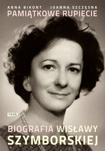 Pamiątkowe rupiecie. Biografia Wisławy Szymborskiej Szczęsna Joanna, Bikont Anna