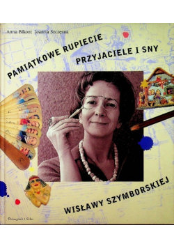 Pamiątkowe rupiecie Przyjaciele i sny Wisławy Szymborskiej Bikont Anna