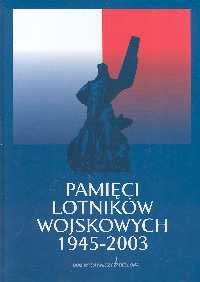 Pamięci Lotników Wojskowych 1945-2003 Opracowanie zbiorowe