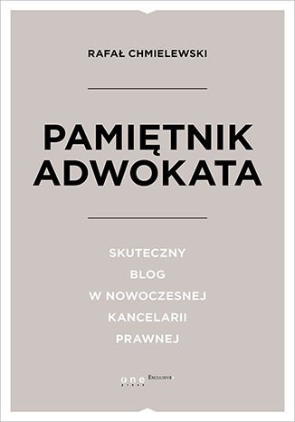 Pamiętnik Adwokata. Skuteczny blog w nowoczesnej kancelarii prawnej Chmielewski Rafał