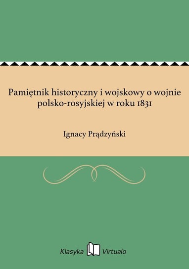 Pamiętnik historyczny i wojskowy o wojnie polsko-rosyjskiej w roku 1831 Prądzyński Ignacy