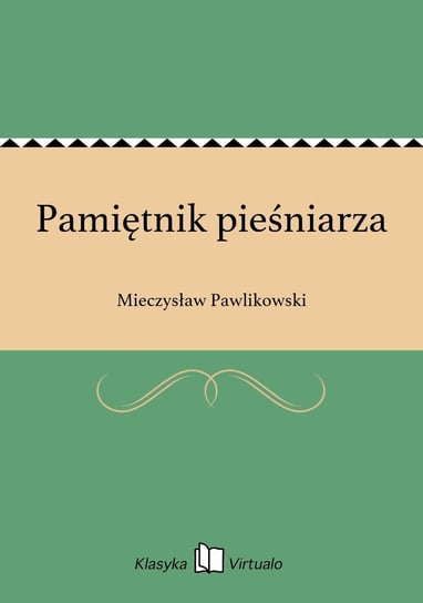 Pamiętnik pieśniarza Pawlikowski Mieczysław