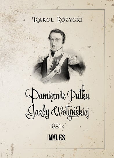 Pamiętnik Pułku Jazdy Wołyńskiej 1831 r. Różycki Karol