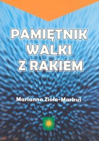Pamietnik Walki z Rakiem Zioła-Markus Marianna