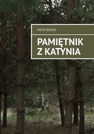 Pamiętnik z Katynia Piotr Bosko